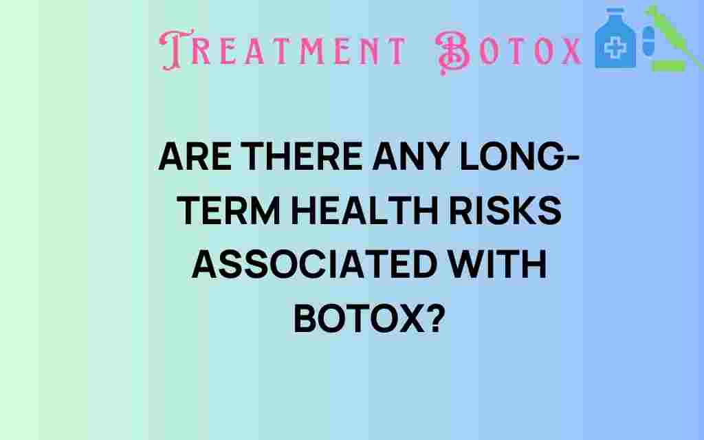 are-there-long-term-health-risks-associated-with-botox