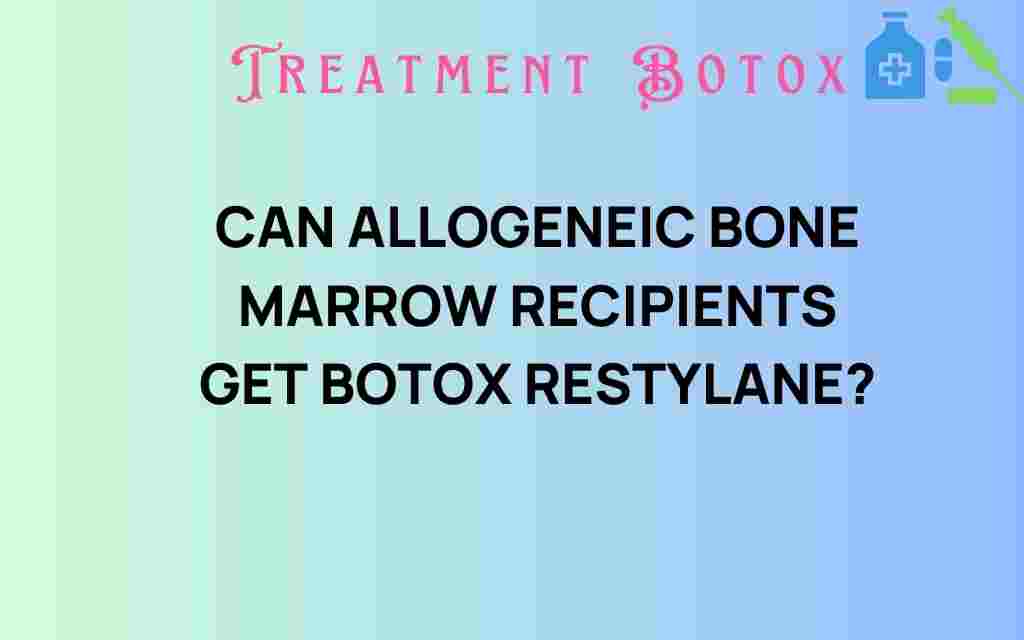 can-allogeneic-bone-marrow-botox-restylane
