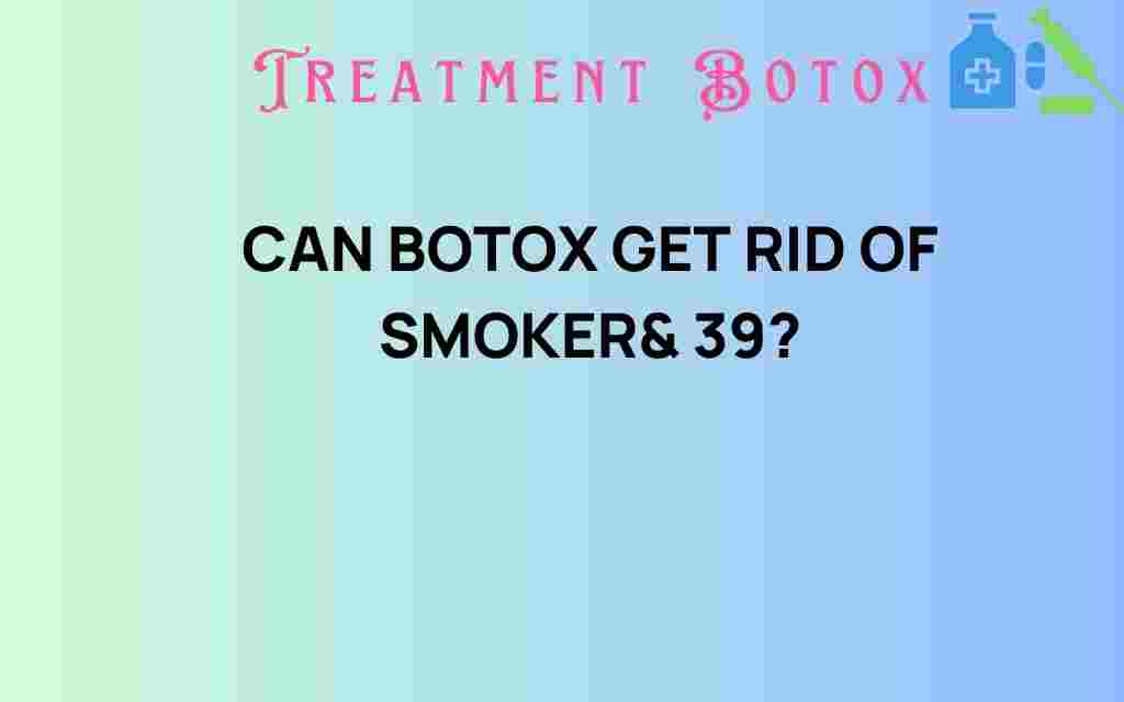 can-botox-get-rid-of-smokers-lines