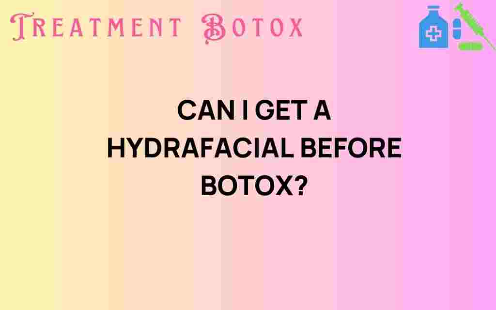 can-i-get-a-hydrafacial-before-botox