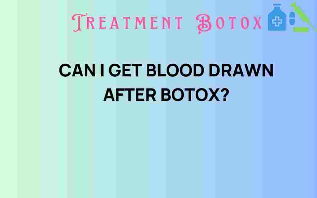 can-i-get-blood-drawn-after-botox