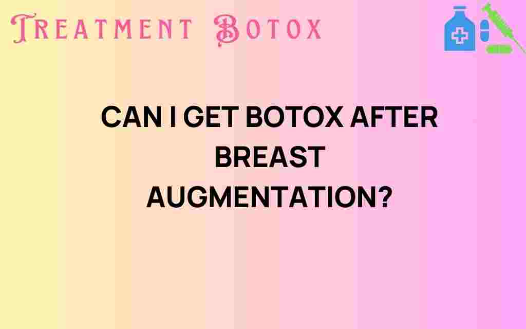 can-i-get-botox-after-breast-augmentation
