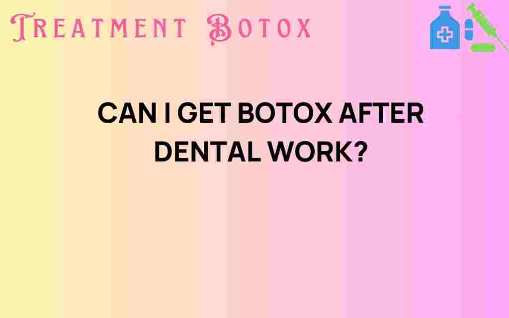can-i-get-botox-after-dental-work