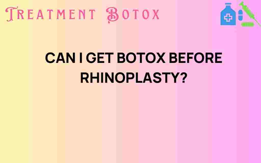 can-i-get-botox-before-rhinoplasty
