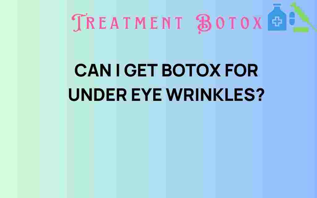 can-i-get-botox-for-under-eye-wrinkles