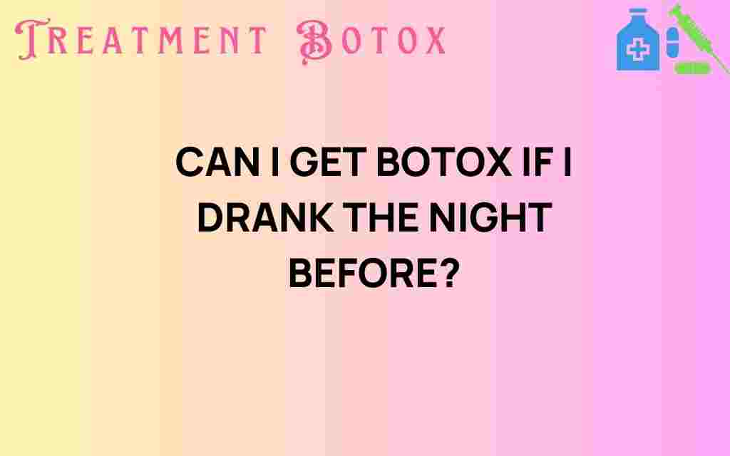 can-i-get-botox-if-i-drank-the-night-before