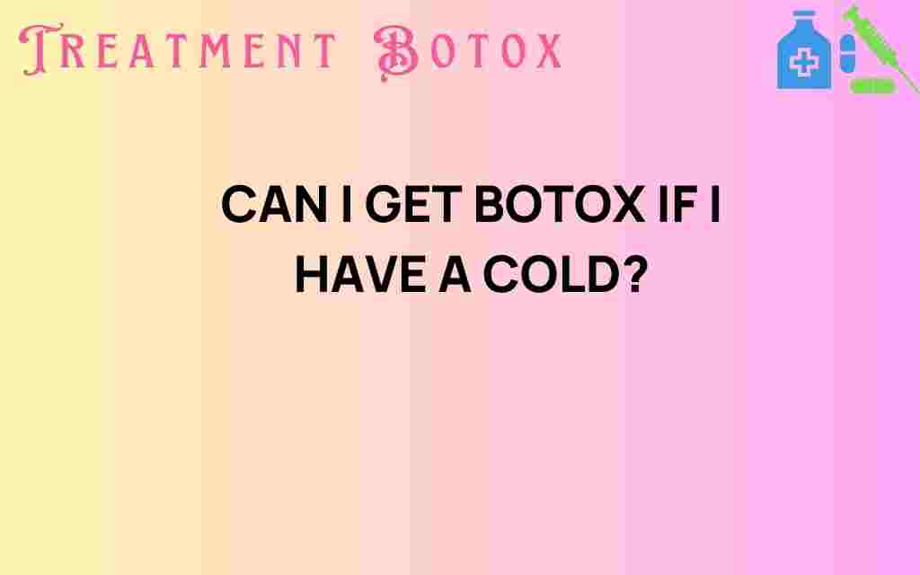 can-i-get-botox-if-i-have-a-cold