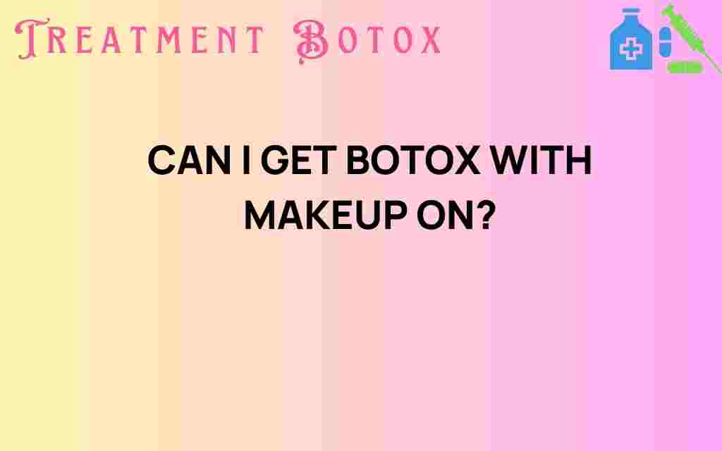 can-i-get-botox-with-makeup-on