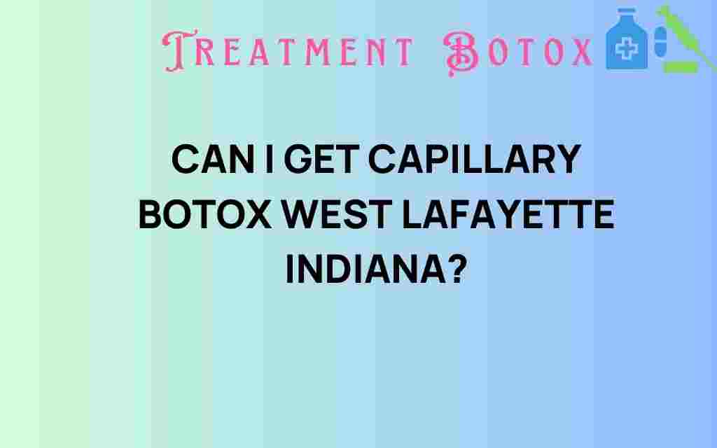 capillary-botox-west-lafayette-indiana