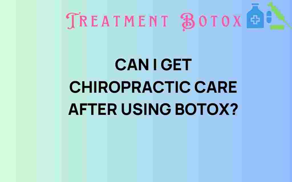 can-i-get-chiropractic-care-after-using-botox