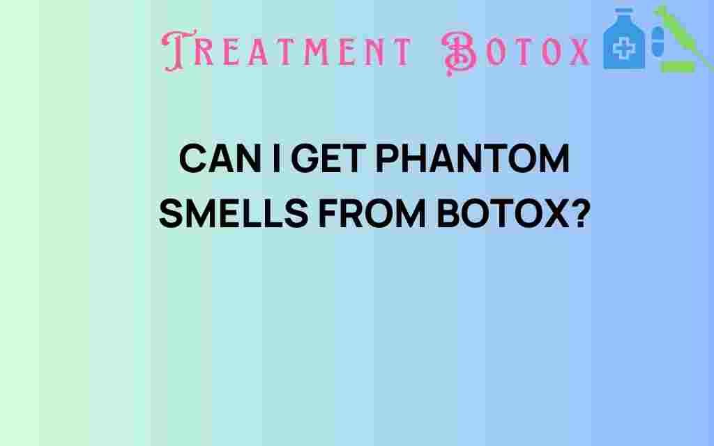 can-i-get-phantom-smells-from-botox