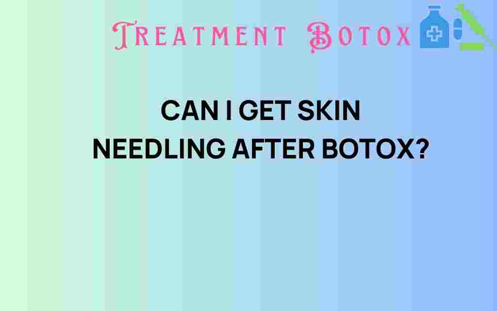 can-i-get-skin-needling-after-botox