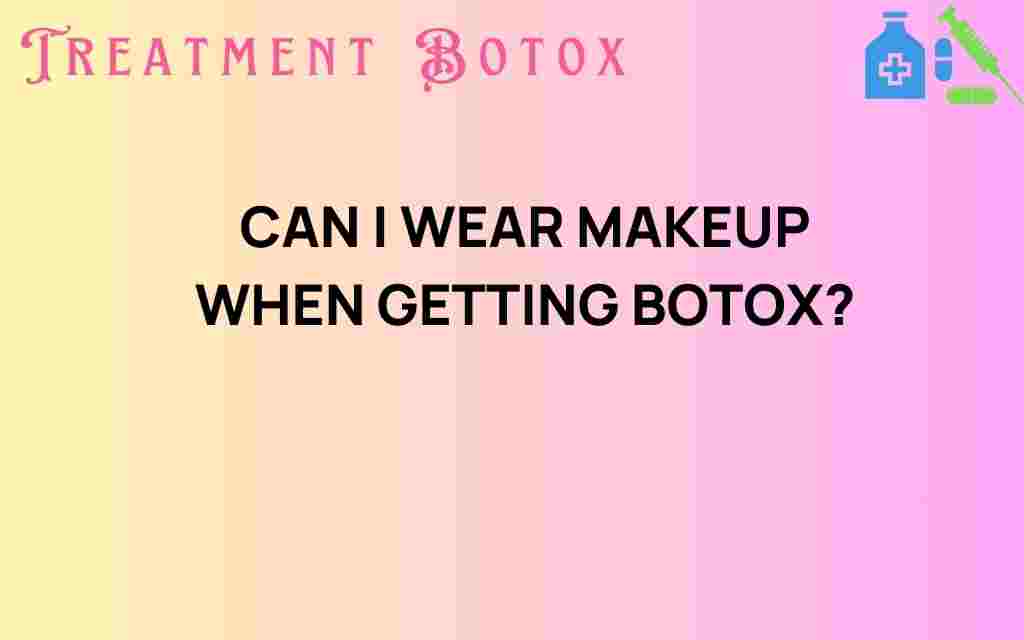 can-i-wear-makeup-when-getting-botox
