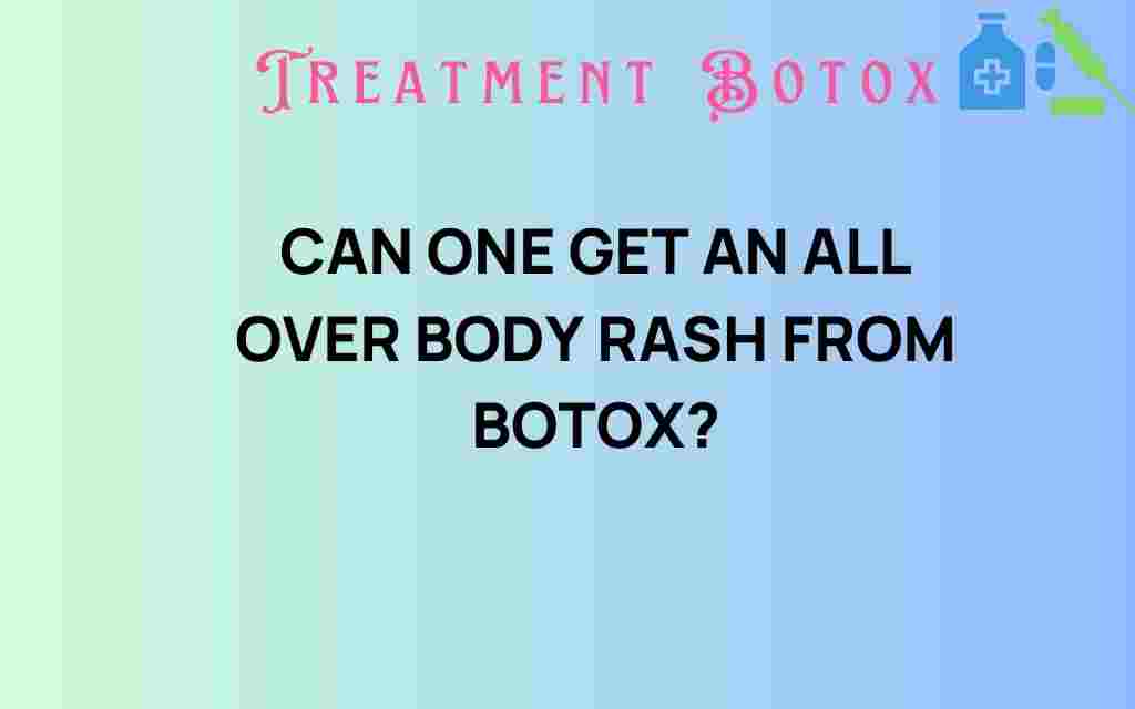 can-one-get-an-all-over-body-rash-from-botox