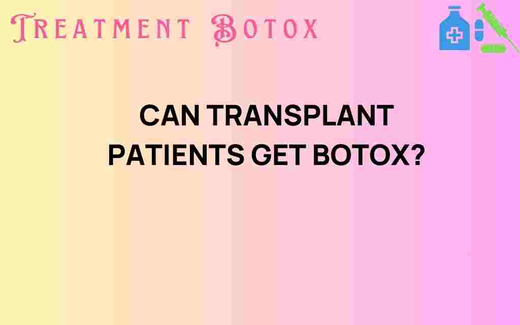 can-transplant-patients-get-botox