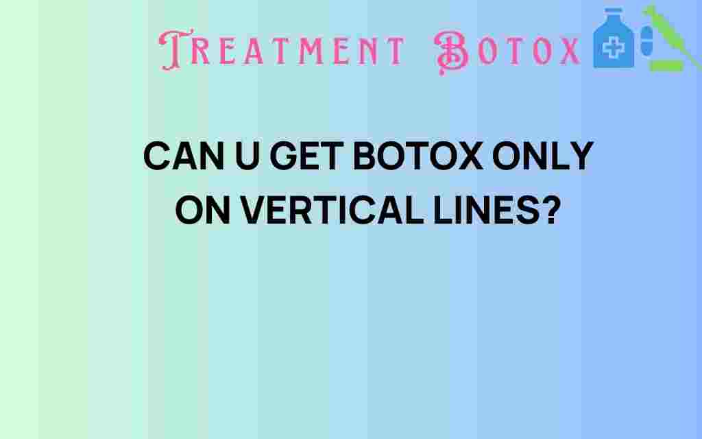 can-you-get-botox-only-on-vertical-lines