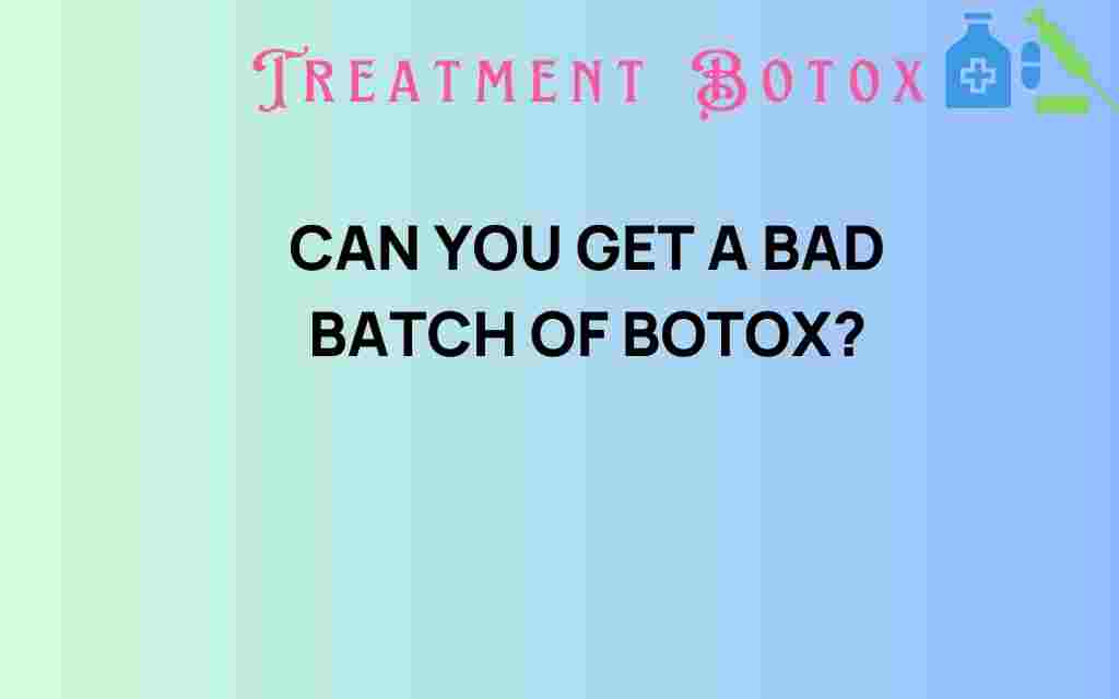 can-you-get-a-bad-batch-of-botox