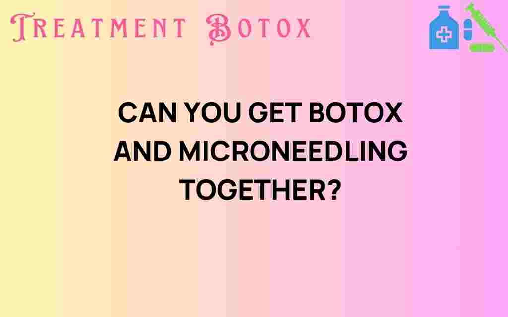 botox-and-microneedling-together
