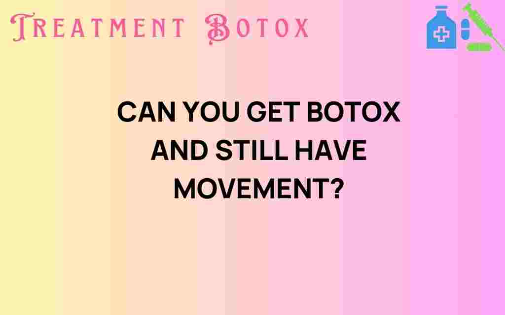 can-you-get-botox-and-still-have-movement