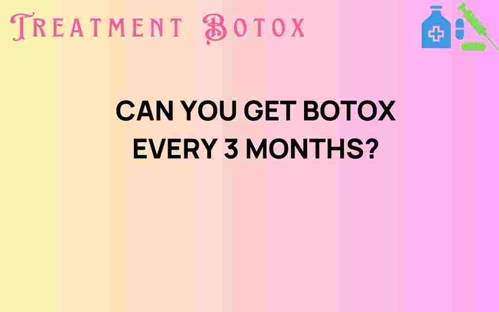can-you-get-botox-every-3-months