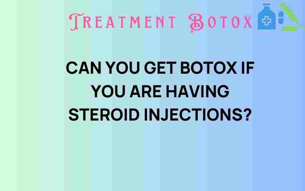can-you-get-botox-if-you-are-having-steroid-injections