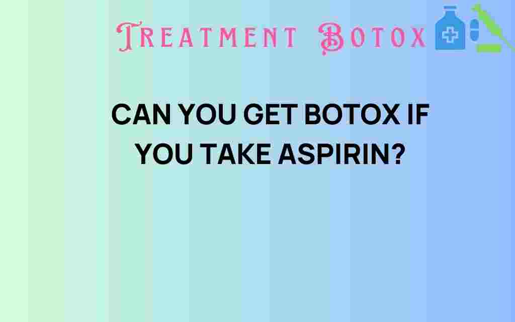 can-you-get-botox-if-you-take-aspirin