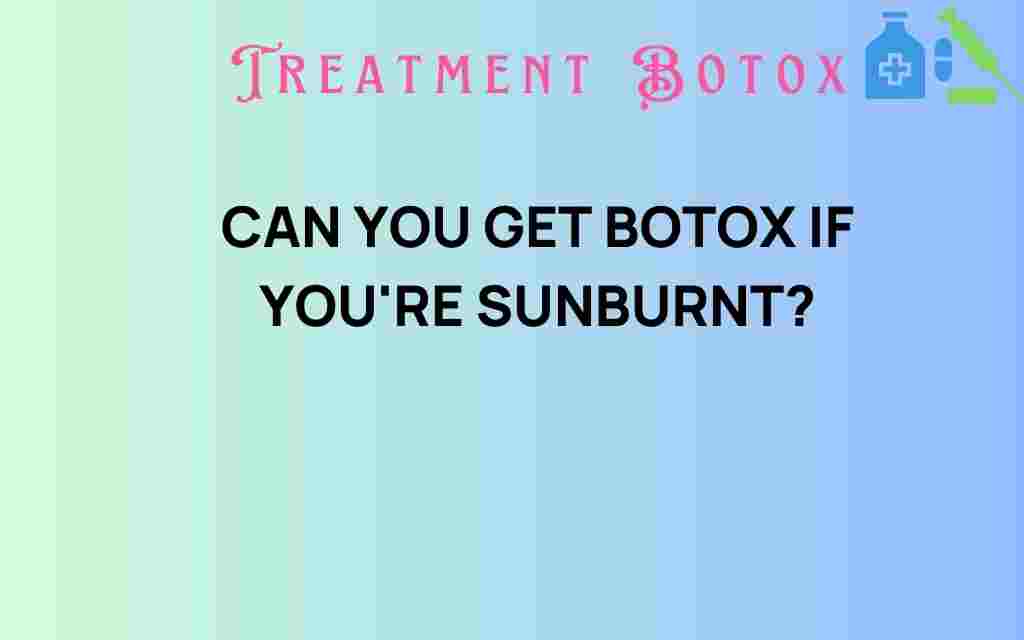 can-you-get-botox-if-youre-sunburnt