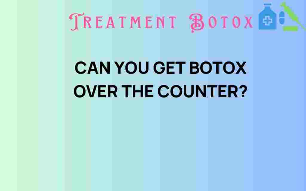 can-you-get-botox-over-the-counter