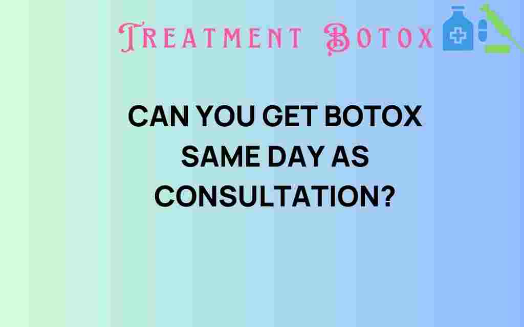 can-you-get-botox-same-day-as-consultation