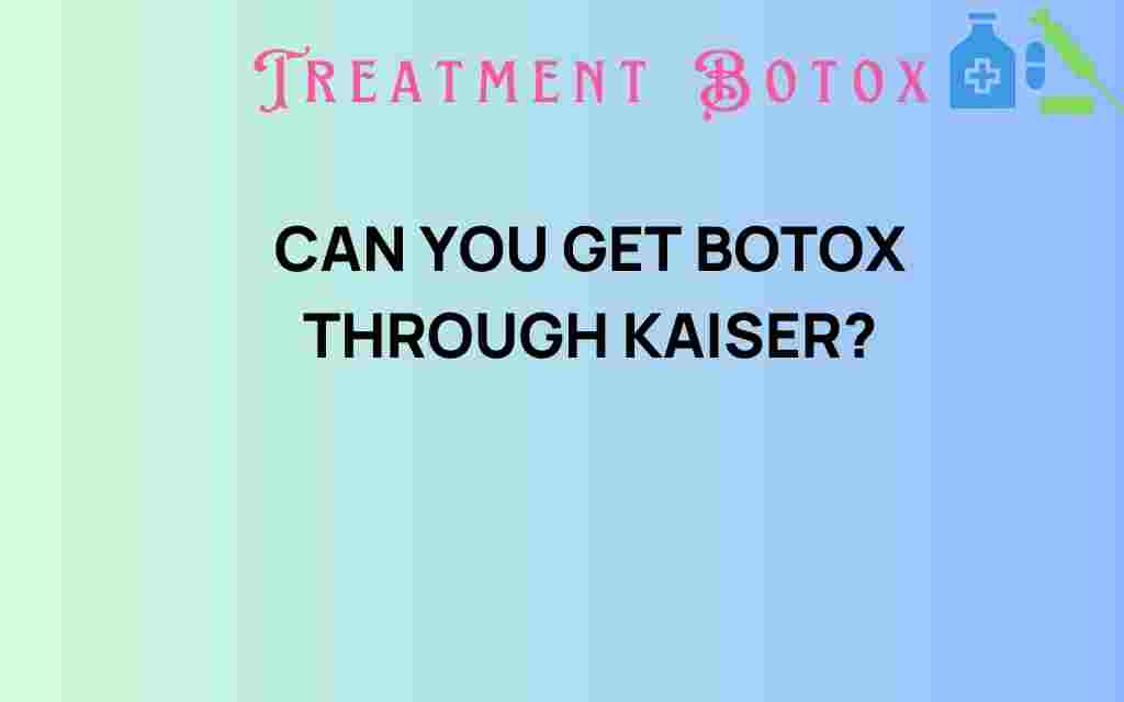 can-you-get-botox-through-kaiser