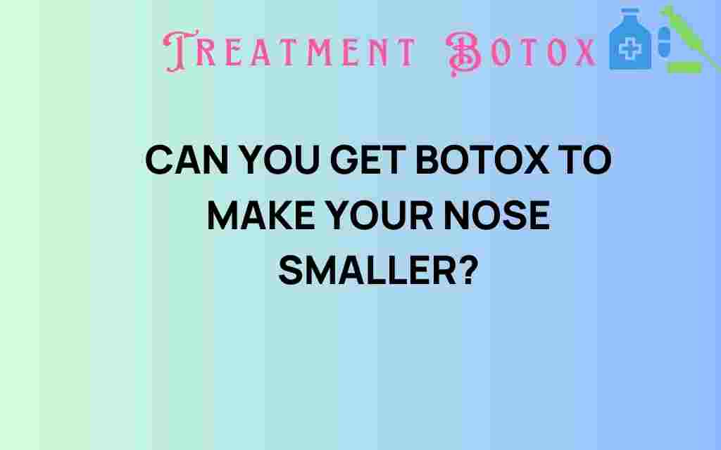 can-you-get-botox-to-make-your-nose-smaller