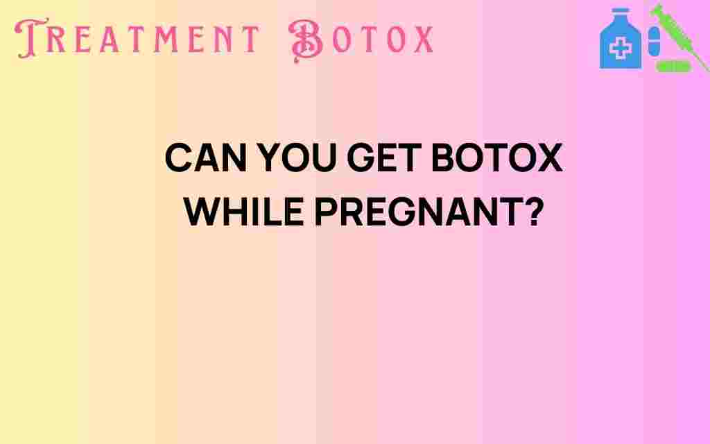 can-you-get-botox-while-pregnant