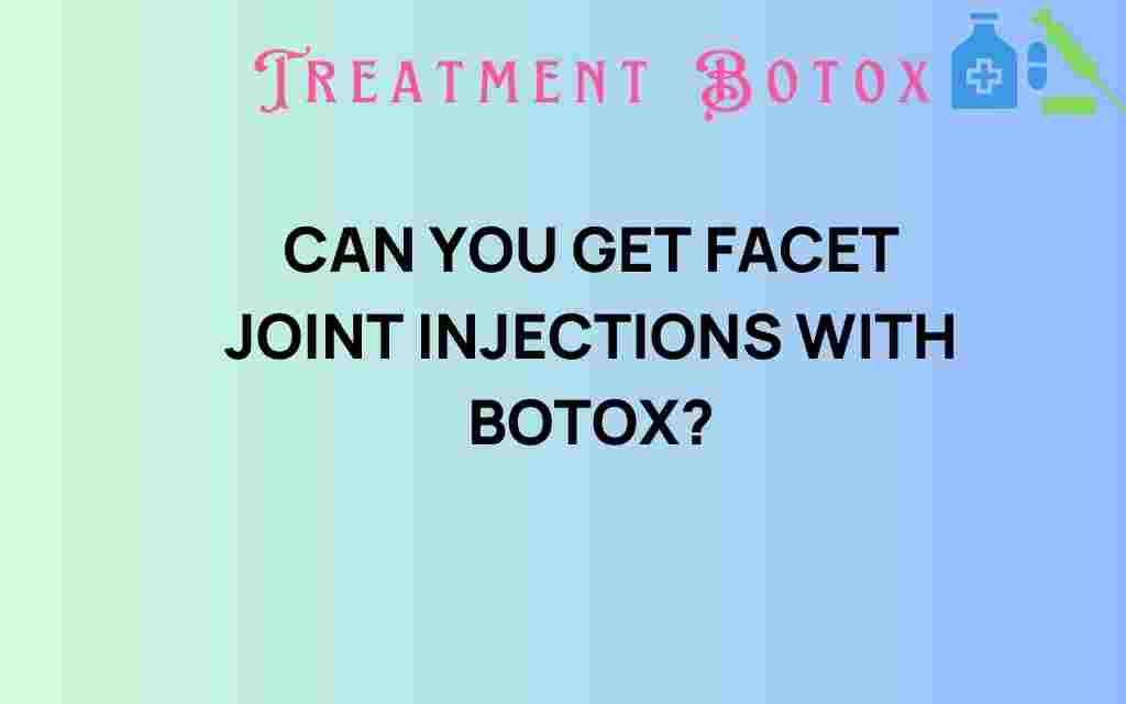 can-you-get-facet-joint-injections-with-botox