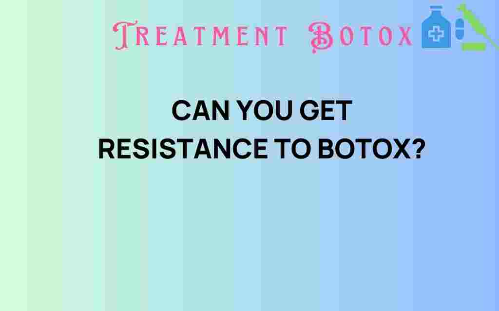 can-you-get-resistance-to-botox
