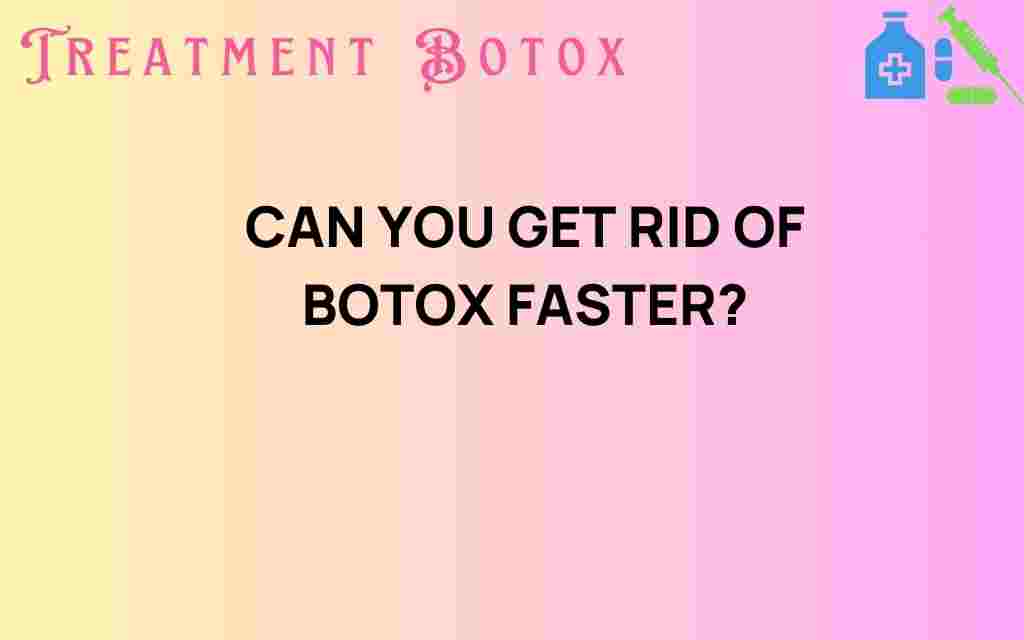 can-you-get-rid-of-botox-faster