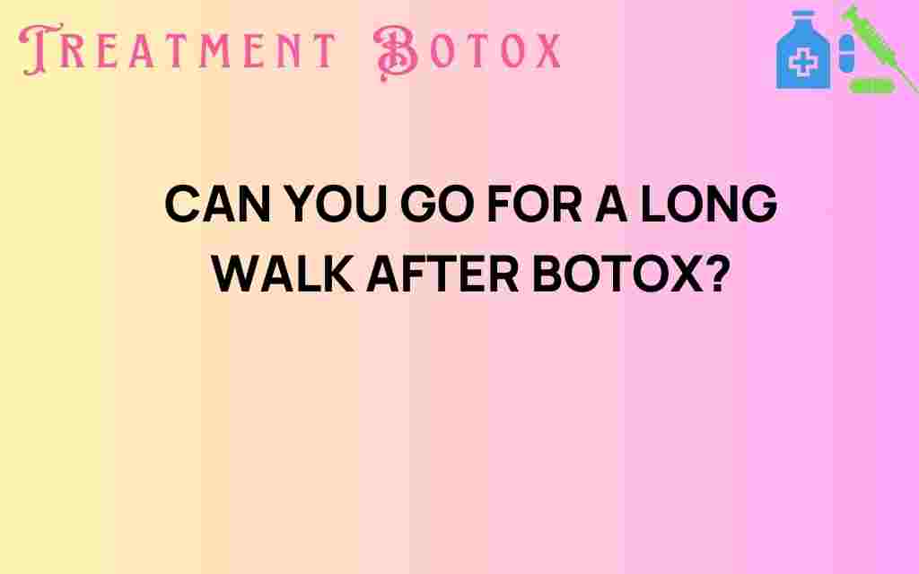 can-you-go-long-walk-after-botox