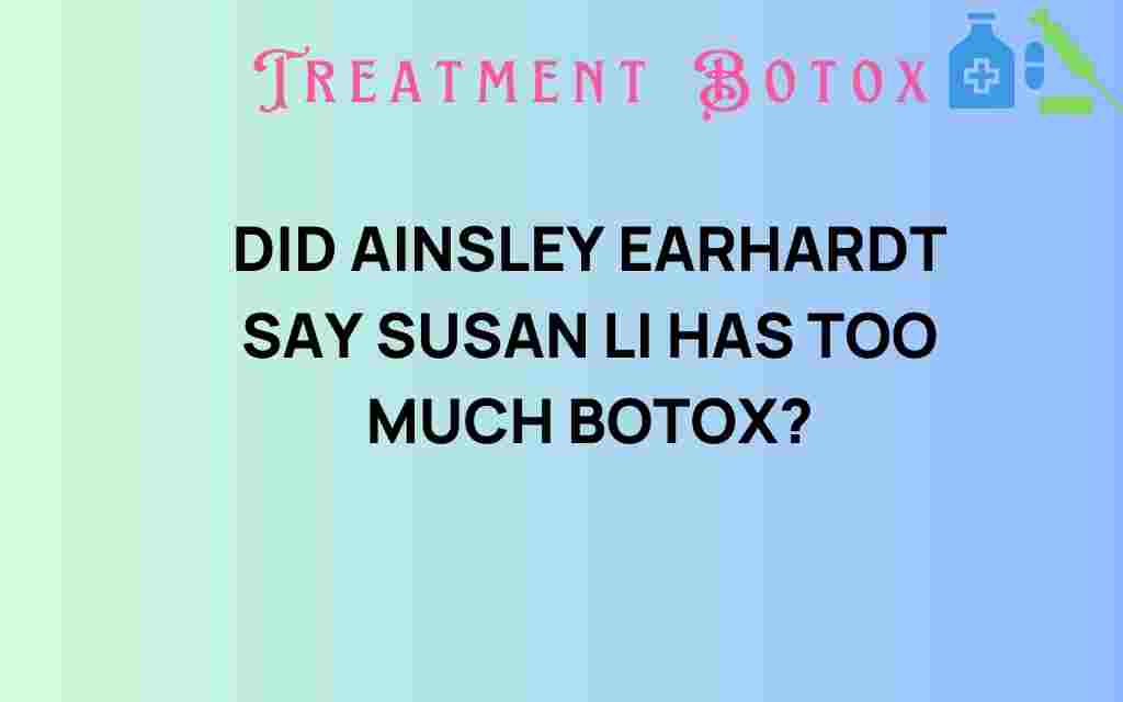 did-ainsley-earhardt-say-susan-li-has-too-much-botox
