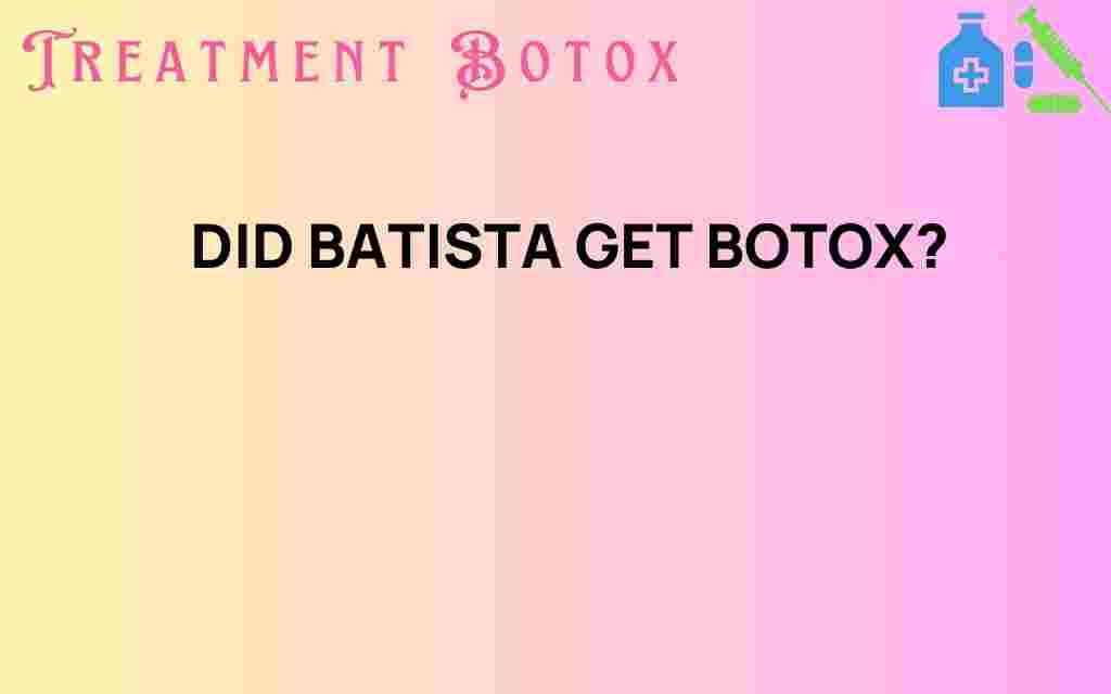 did-batista-get-botox