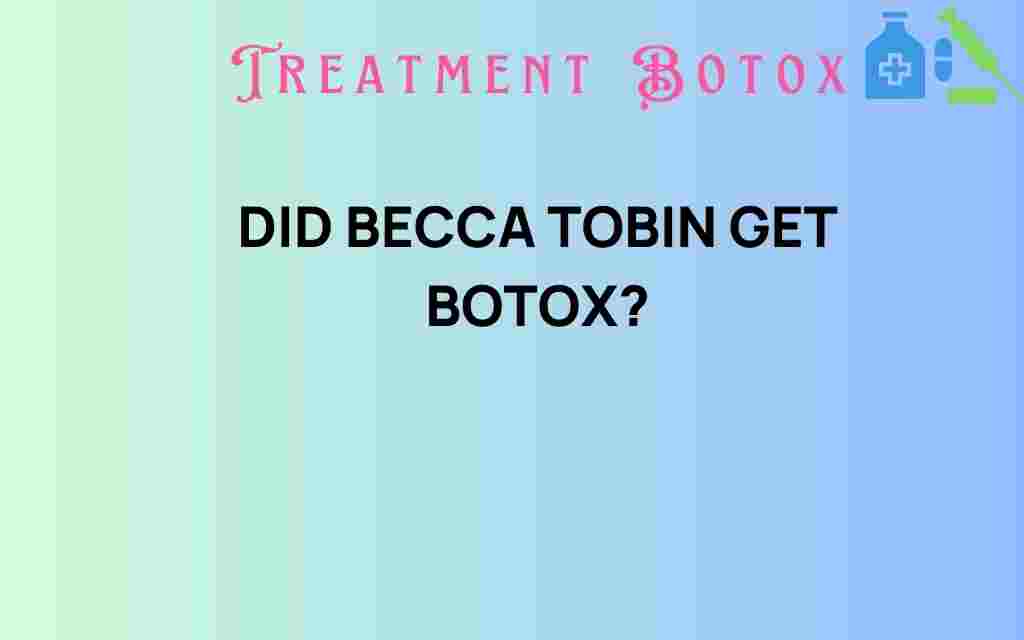 did-becca-tobin-get-botox