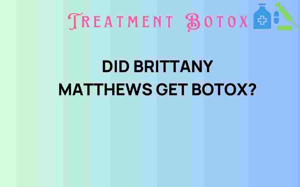 did-brittany-matthews-get-botox