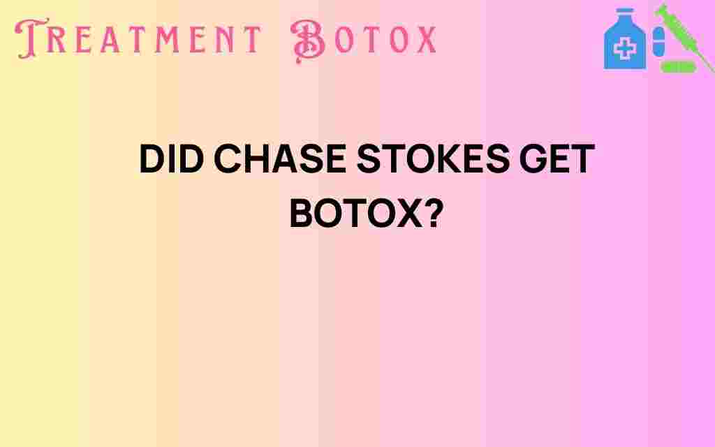did-chase-stokes-get-botox