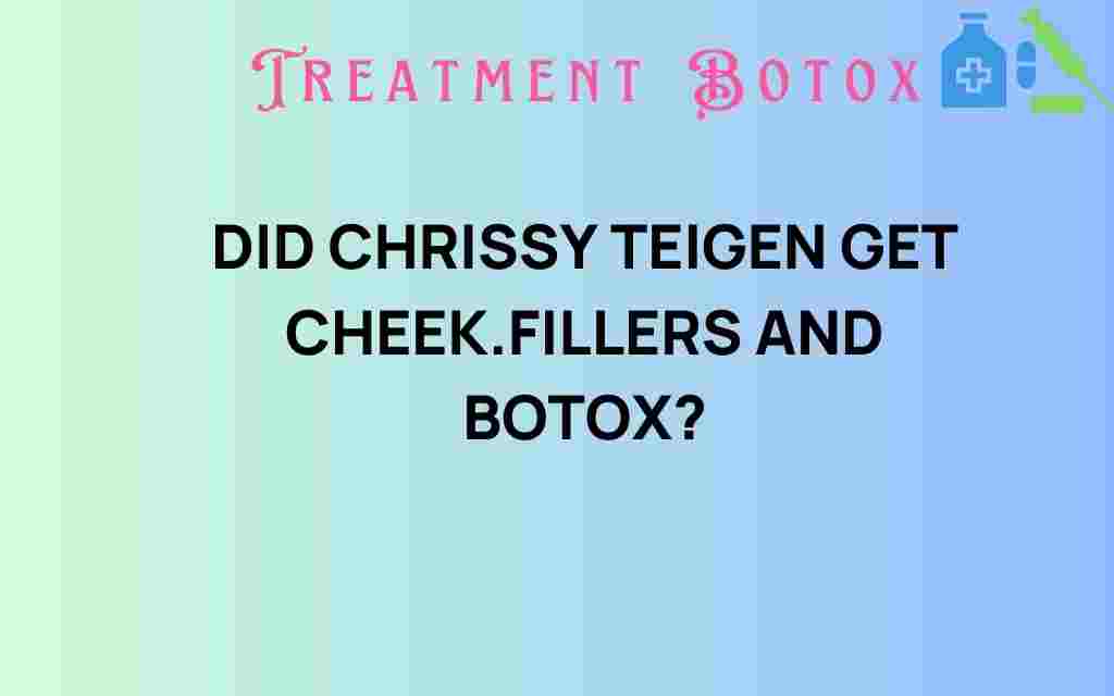 did-chrissy-teigen-get-cheek-fillers-and-botox