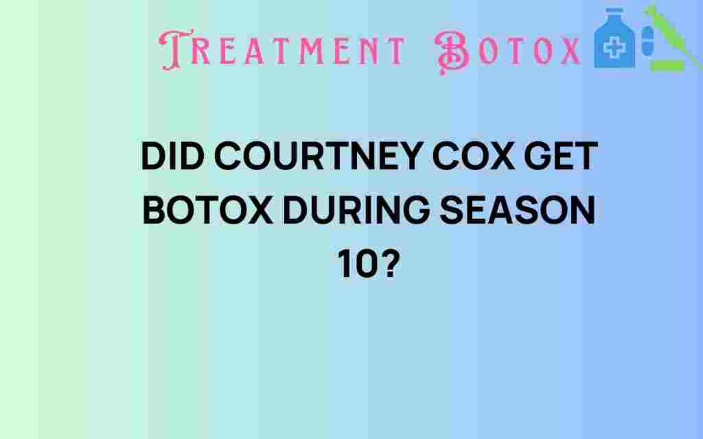 did-courtney-cox-get-botox-season-10