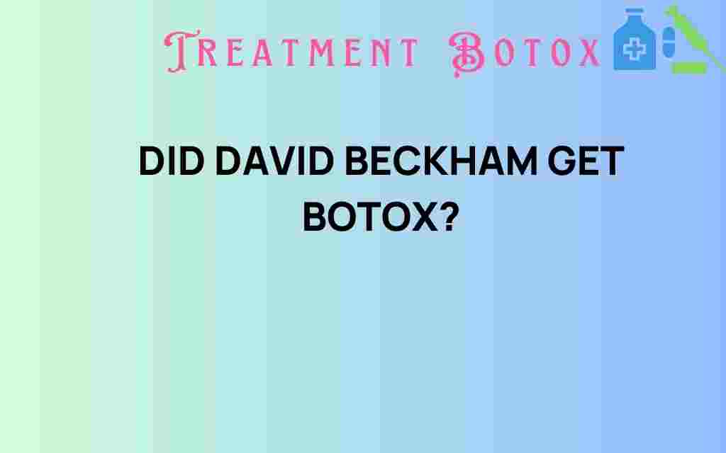 did-david-beckham-get-botox