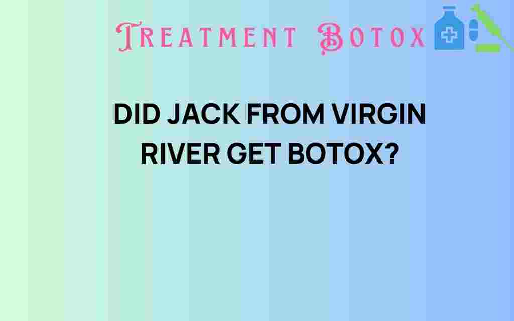 did-jack-virgin-river-get-botox