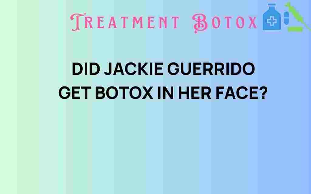 did-jackie-guerrido-get-botox