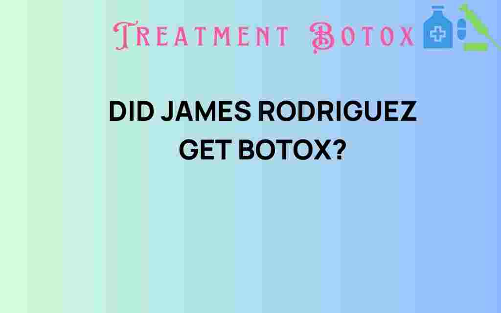 did-james-rodriguez-get-botox
