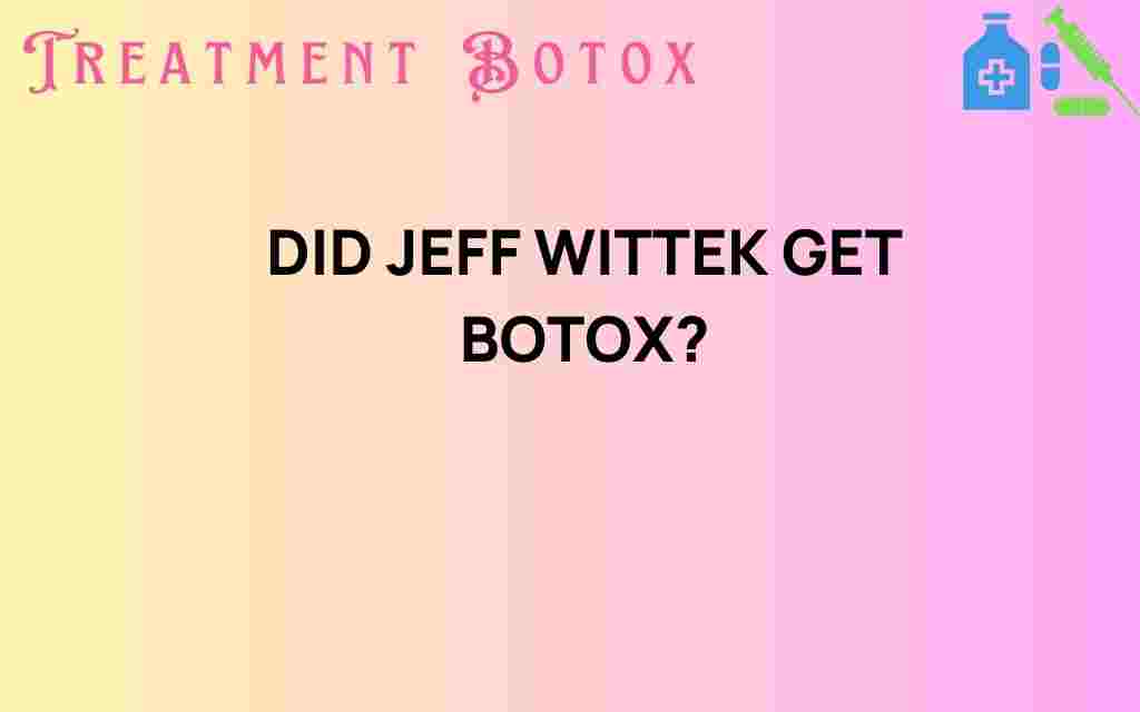 did-jeff-wittek-get-botox