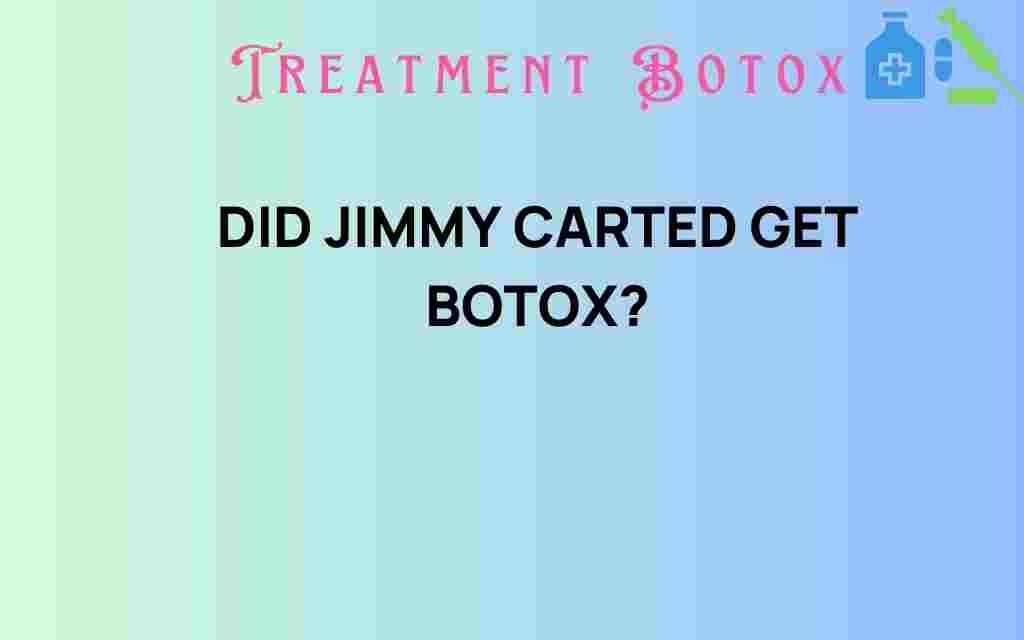 did-jimmy-carter-get-botox