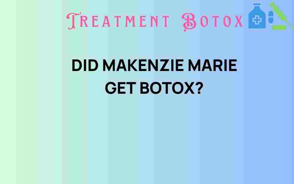 did-makenzie-marie-get-botox